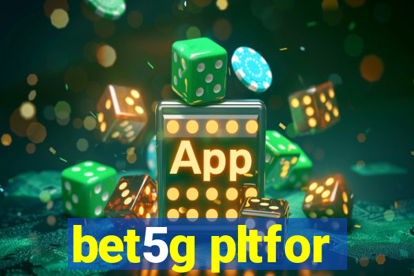 bet5g pltfor